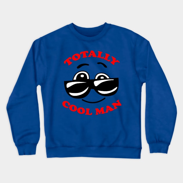 Totally Cool Man Crewneck Sweatshirt by Volstime Graphic Designs